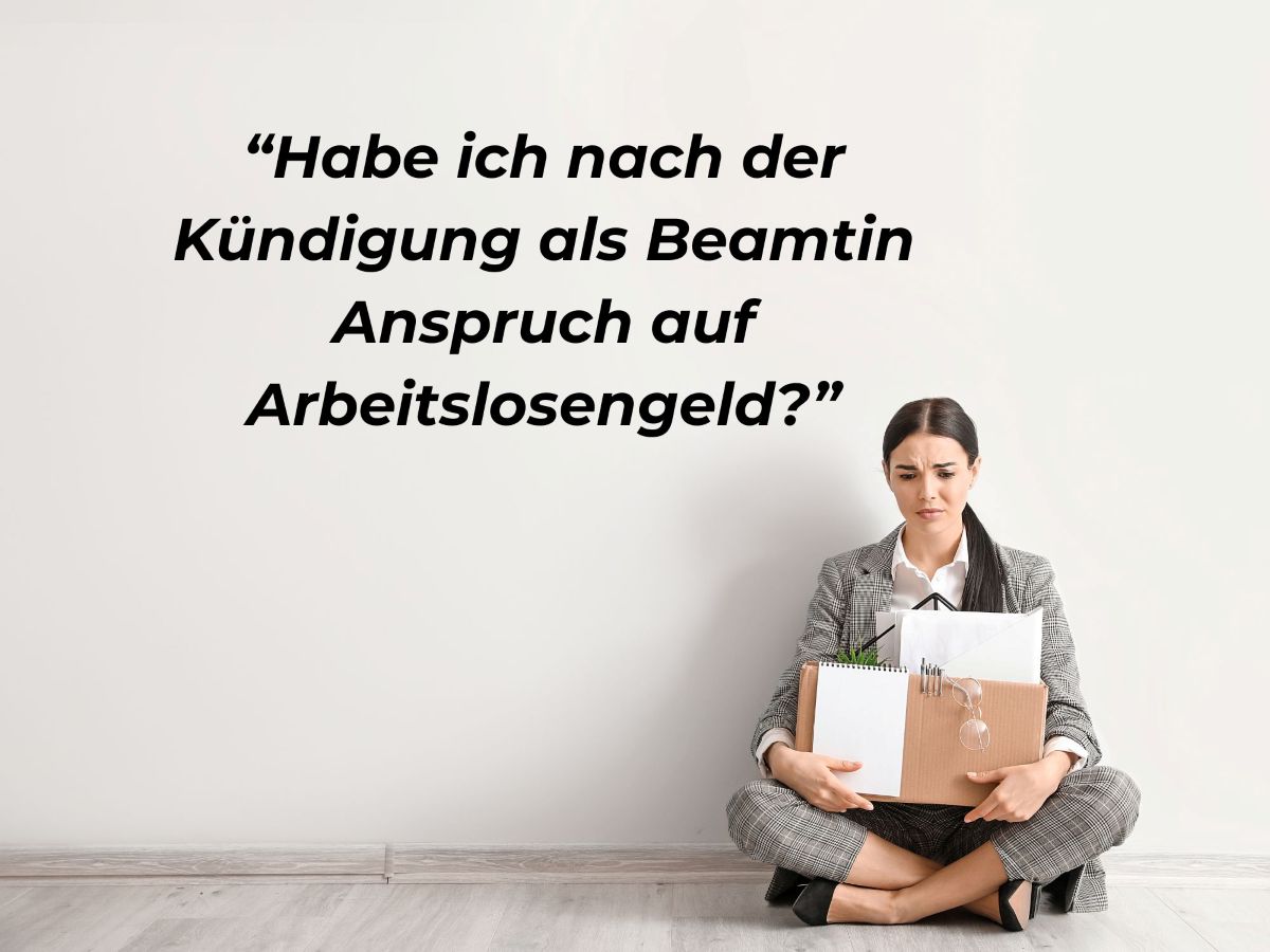 Anspruch auf Arbeitslosengeld nach dem Antrag auf Entlassung aus dem Beamtenverhältnis / Nach der Kündigung als Beamter